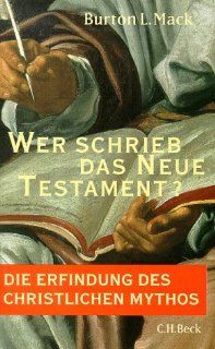 Wer schrieb das Neue Testament? Die Erfindung des christlichen Mythos: Burton L. Mack, Christian Wiese: Bücher