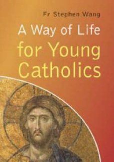 A Way of Life for Young Catholics: Stephen Wang: Fremdsprachige Bücher