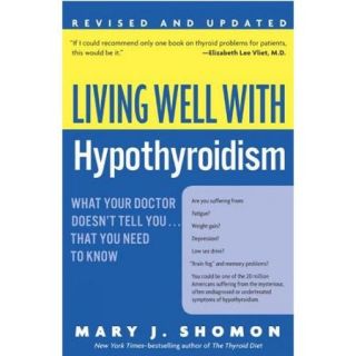 Living Well With Hypothyroidism: What Your Doctor Doesn't Tell You.that You Need To Know