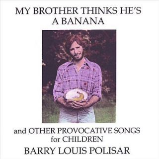 My Brother Thinks Hes a Banana and Other Provocative Songs
