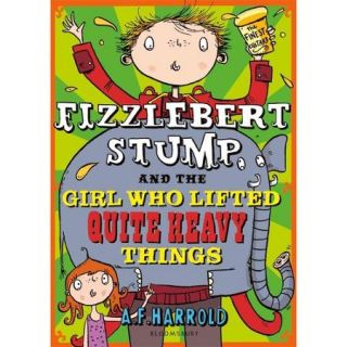 Fizzlebert Stump and the Girl Who Lifted Quite Heavy Things