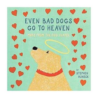 Even Bad Dogs Go to Heaven (Hardcover)