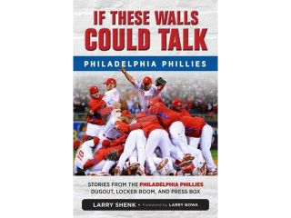If These Walls Could Talk: Philadelphia Phillies