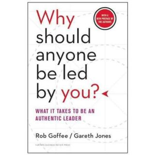 Why Should Anyone Be Led by You? With a New Preface by the Authors: What It Takes to Be an Authentic Leader