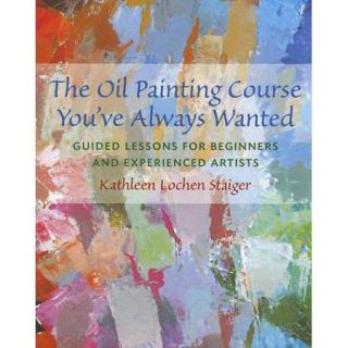 The Oil Painting Course You've Always Wanted: Guided Lessons for Beginners And Experienced Artists
