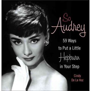 So Audrey: 59 Ways to Put a Little Hepburn in Your Step