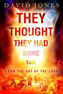 They Thought They Had More Time: I Saw the Day of the Lord (Paperback