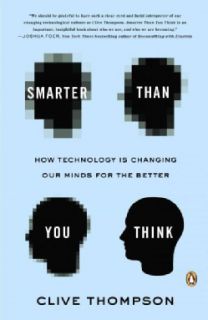 Smarter Than You Think: How Technology Is Changing Our Minds for the