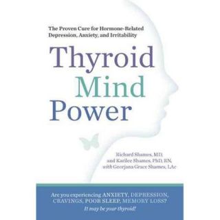 Thyroid Mind Power: The Proven Cure for Hormone Related Depression, Anxiety, and Memory Loss