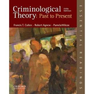 Criminological Theory: Past to Present ; Essential Readings