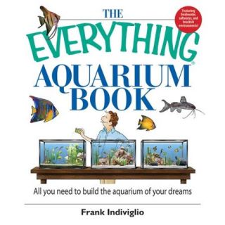 The Everything Aquarium Book: All You Need to Build the Acquarium of Your Dreams