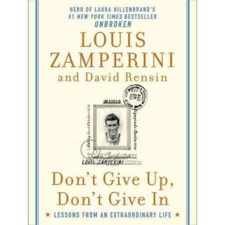Don't Give Up, Don't Give In: Lessons from an Extraordinary Life