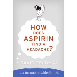 How Does Aspirin Find A Headache?: An Imponderables Book
