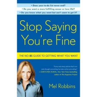Stop Saying You're Fine: The No BS Guide to Getting What You Want