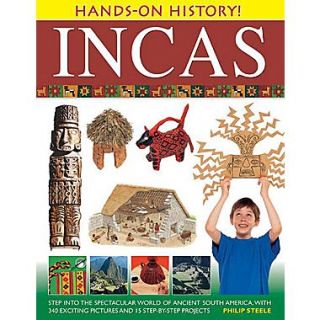 Incas: Step Into the Spectacular World of Ancient South America, with 340 Exciting Pictures and 15 Step By Step Projects