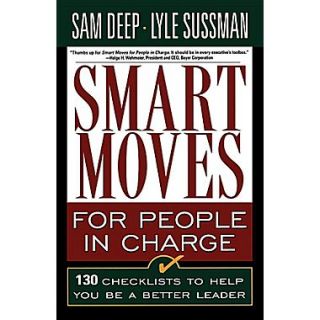 Smart Moves For People In Charge: 130 Checklists To Help You Be A Better Leader