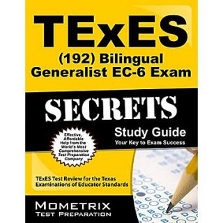 TExES (192) Bilingual Generalist EC 6 Exam Secrets Study Guide:  TExES Test Review for the TX Examinations of Educator St& ards