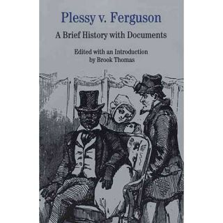 Plessy V. Ferguson: A Brief History With Documents