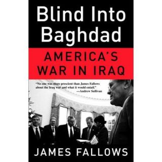Blind into Baghdad: America's War in Iraq
