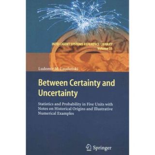 Between Certainty and Uncertainty: Statistics and Probability in Five Units With Notes on Historical Origins and Illustrative Numerical Examples