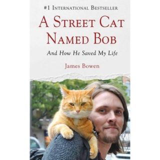 A Street Cat Named Bob: And How He Saved My Life
