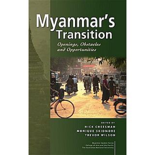 Myanmars Transition: Openings, Obstacles and Opportunities