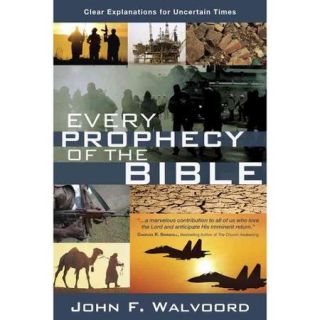Every Prophecy of the Bible: Clear Explanations for Uncertain Times
