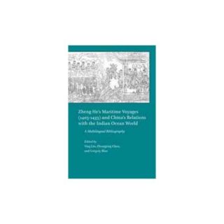 Zheng He's Maritime Voyages (1405 1433) and China's Relations with the Indian Ocean World: A Multilingual Bibliography