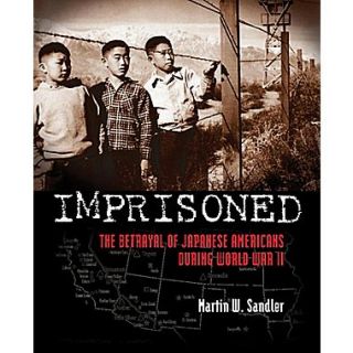 Imprisoned: The Betrayal of Japanese Americans during World War II