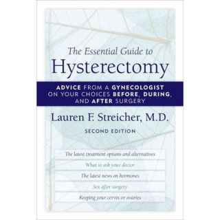 The Essential Guide to Hysterectomy: Advice from a Gynecologist on Your Choices Before, During, and After Surgery