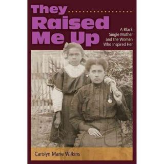 They Raised Me Up: A Black Single Mother and the Women Who Inspired Her