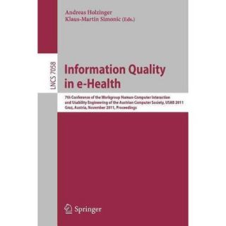Information Quality in e Health: 7th Conference of the Workgroup Human Computer Interaction and Usability Engineering of the Austrian Computer Society, USAB 2011, Graz, Austria, Novem