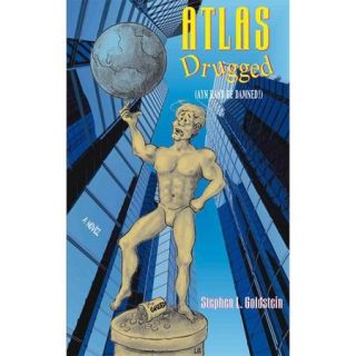 Atlas Drugged: Ayn Rand Be Damned!