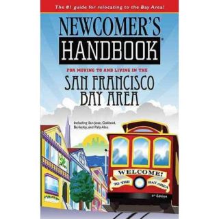 Newcomer's Handbook for Moving to and Living in the San Francisco Bay Area: Including San Jose, Oakland, Berkeley, and Palo Alto