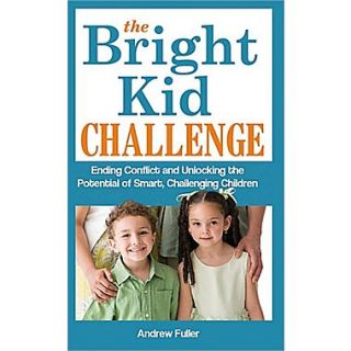 The Bright Kid Challenge: Ending Conflict and Unlocking the Potential of Smart, Challenging Children