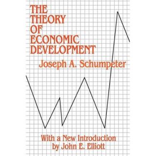 Theory of Economic Development: An Inquiry into Profits, Capital, Credit, Interest and the Business Cycle
