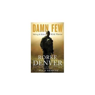 Dam* Few: Making the Modern SEAL Warrior by Rorke Denver (Hardcover