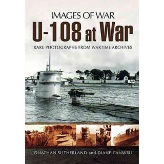 U 108 at War: Rare Photographs Frm Wartime Archives