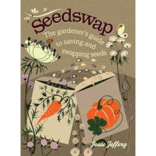 Seedswap: The Gardener's Guide to Saving and Swapping Seeds 9781611800913
