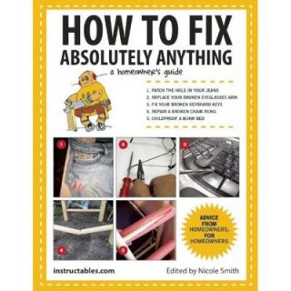 How to Fix Absolutely Anything: A Homeowner's Guide 9781629141862